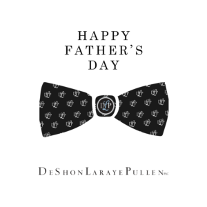 Happy Father’s Day from Deshon Laraye Pullen PLC