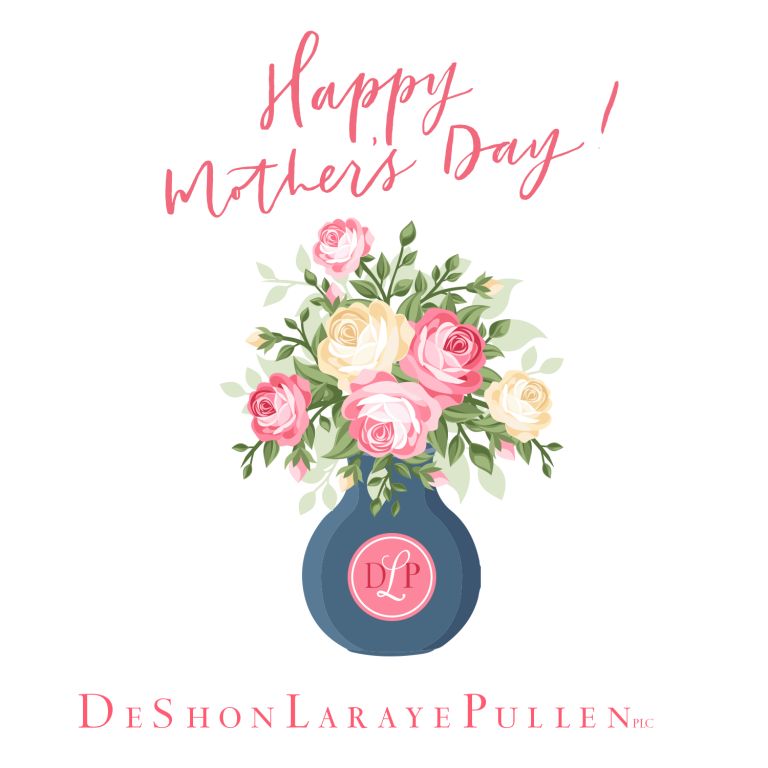 Happy Mother’s Day from Deshon Laraye Pullen PLC
